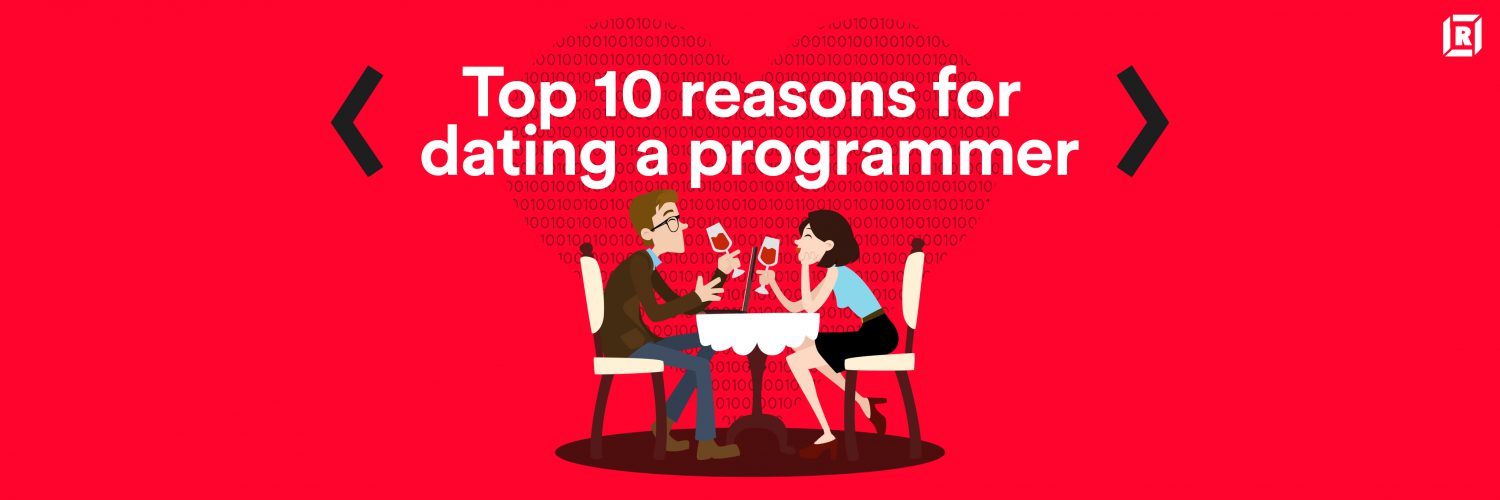 Reasons for dating a programmer.